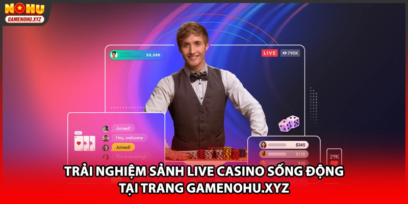 Trải nghiệm sảnh live casino sống động tại trang gamenohu.xyz